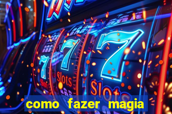 como fazer magia de fogo na vida real